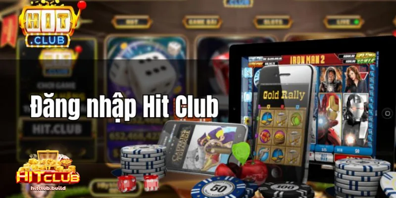 Tại sao nên đăng nhập Hitclub?